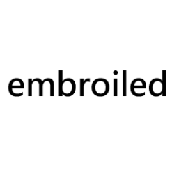 embroiled