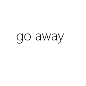 go away