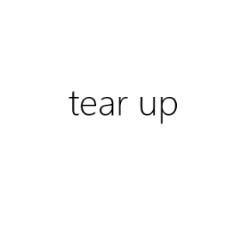 tear up