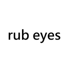 rub eyes