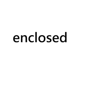 enclosed