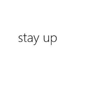 stay up